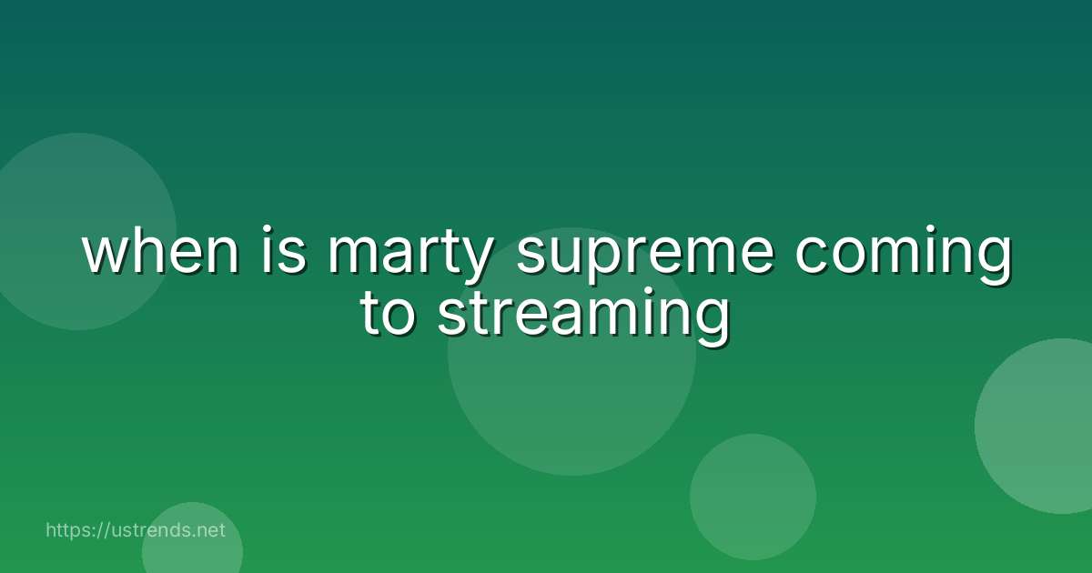 when is marty supreme coming to streaming
