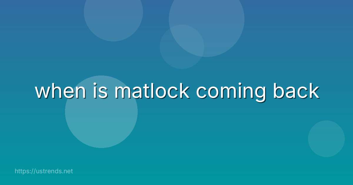 when is matlock coming back