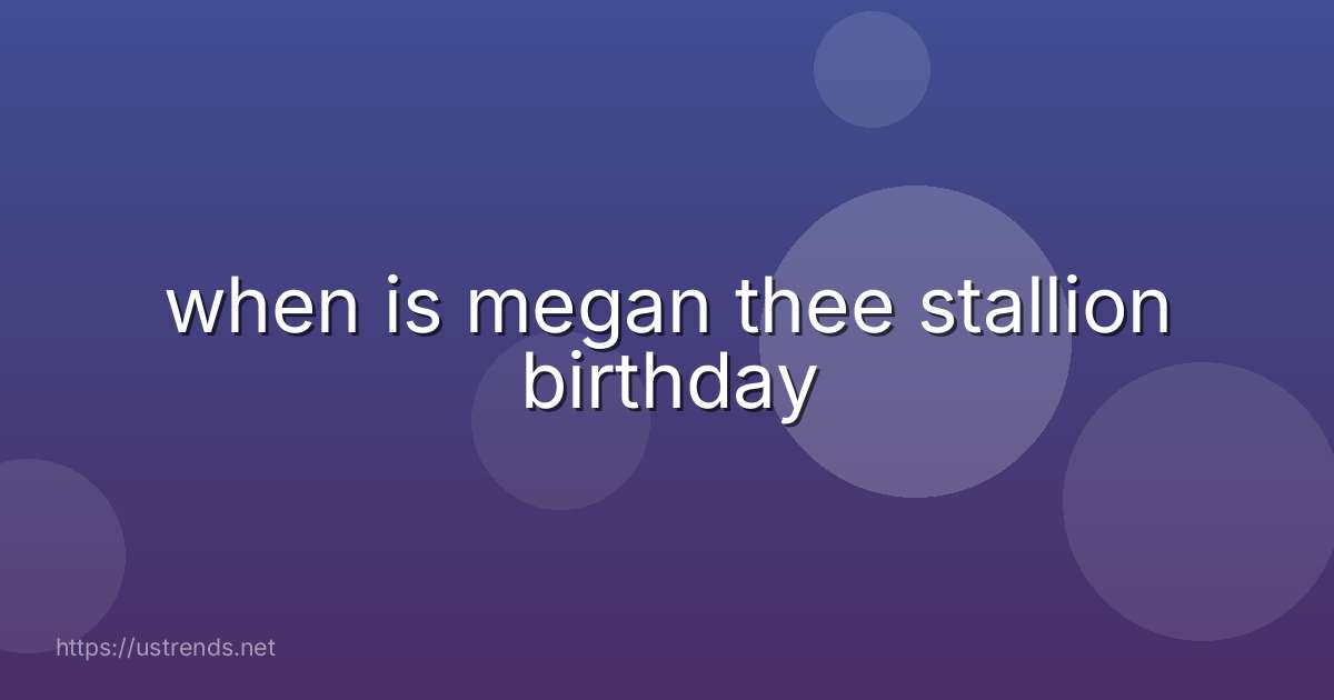 when is megan thee stallion birthday