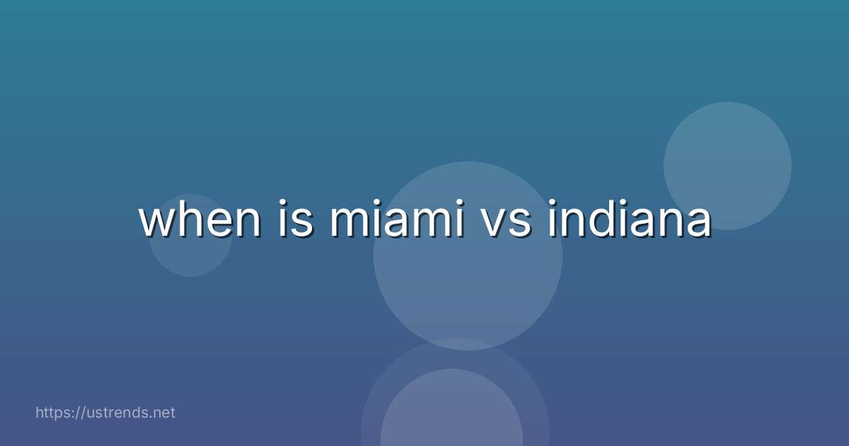 when is miami vs indiana