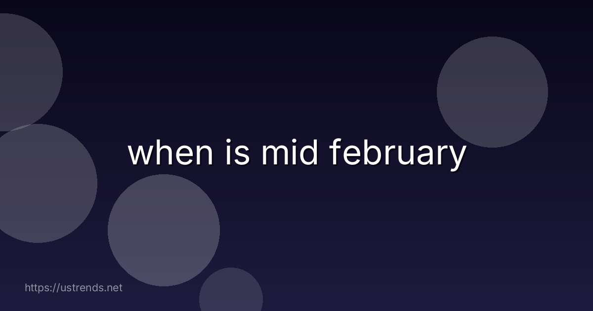 when is mid february