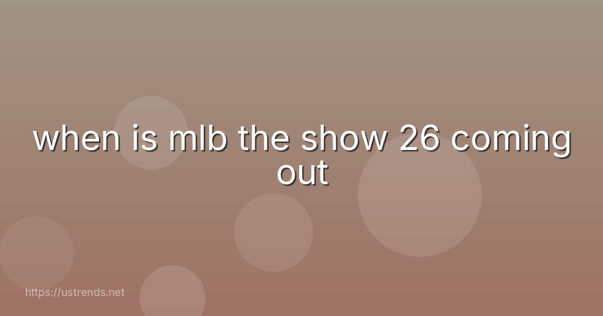 when is mlb the show 26 coming out