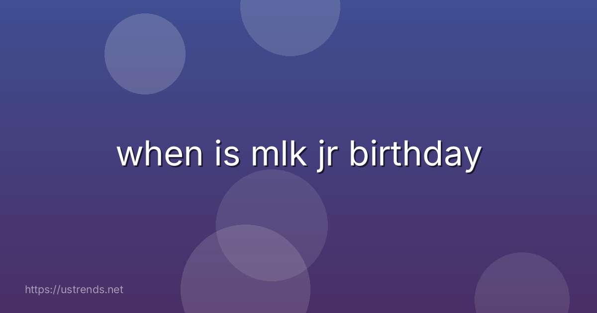 when is mlk jr birthday