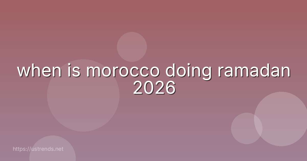 when is morocco doing ramadan 2026