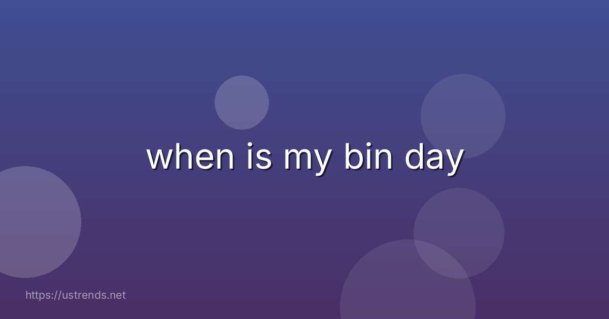 when is my bin day