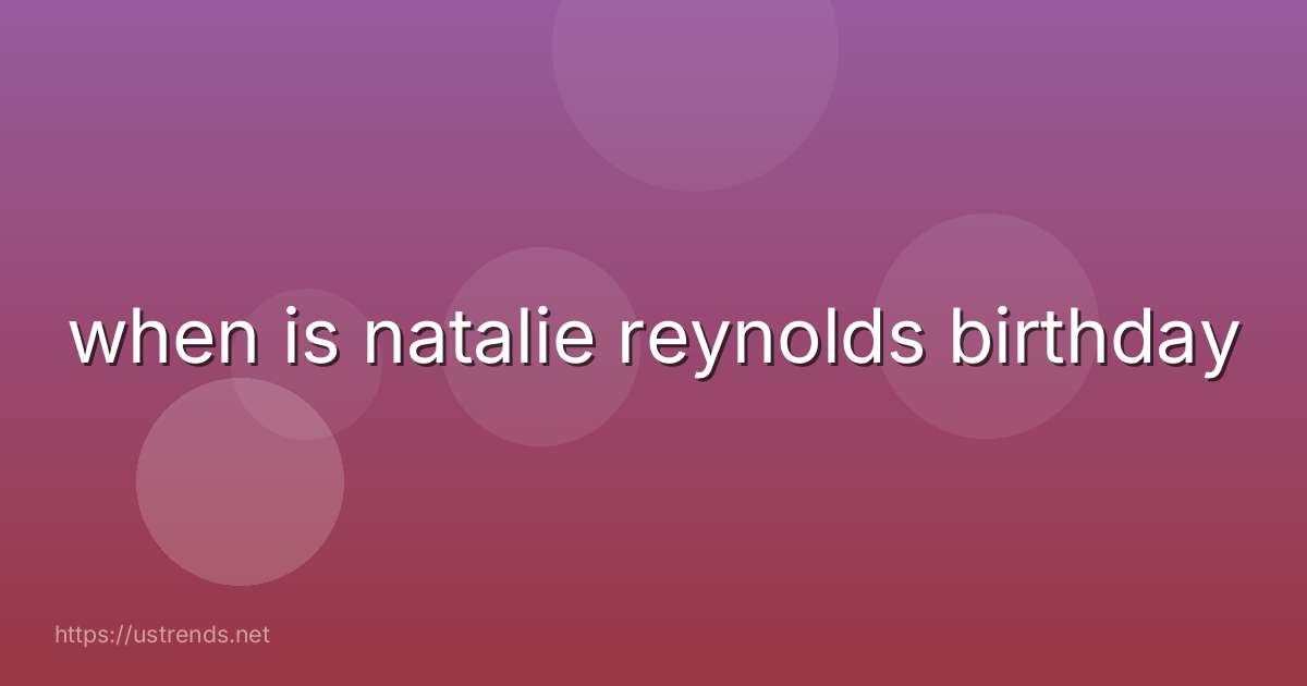when is natalie reynolds birthday