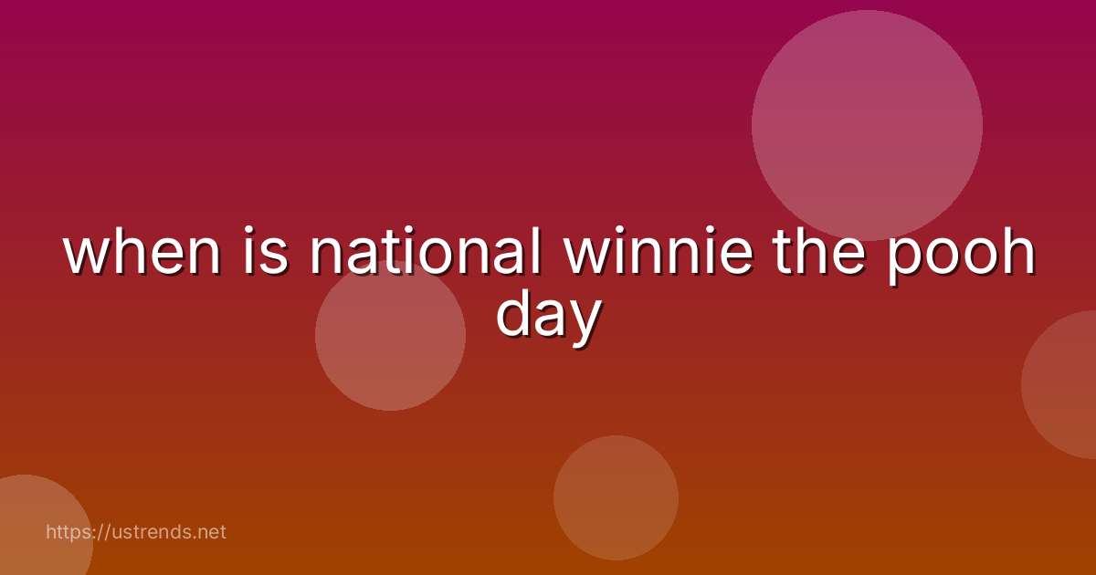 when is national winnie the pooh day