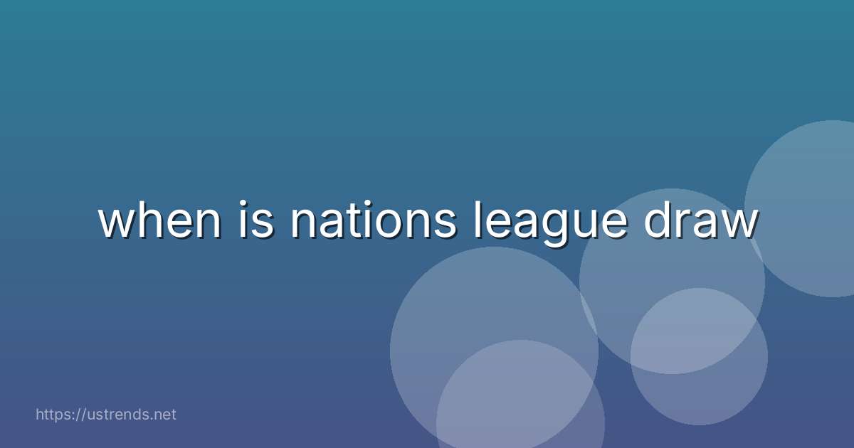 when is nations league draw