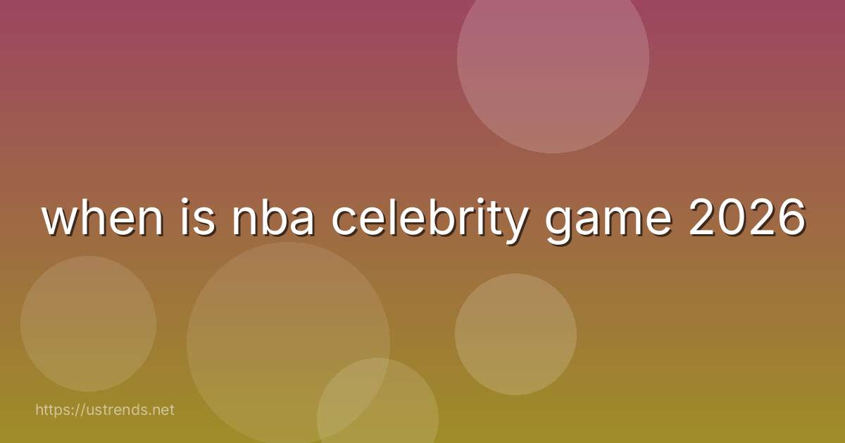 when is nba celebrity game 2026