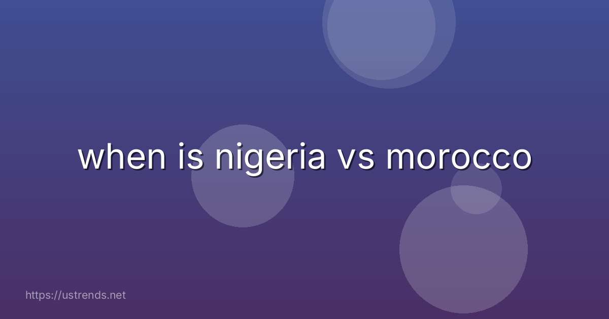 when is nigeria vs morocco