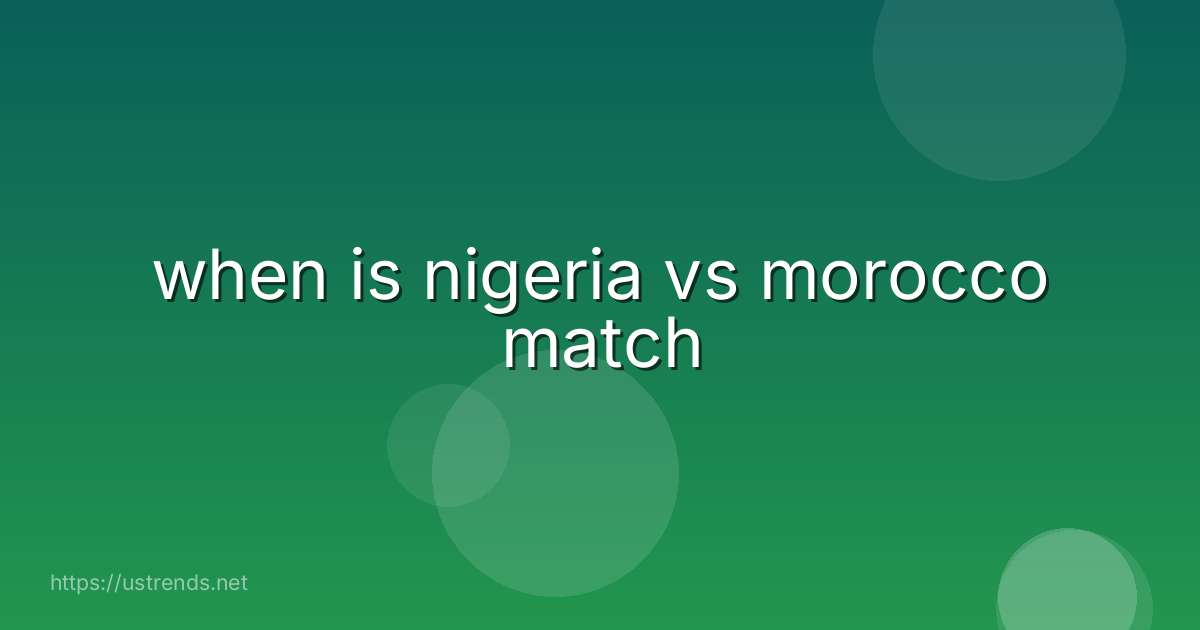 when is nigeria vs morocco match