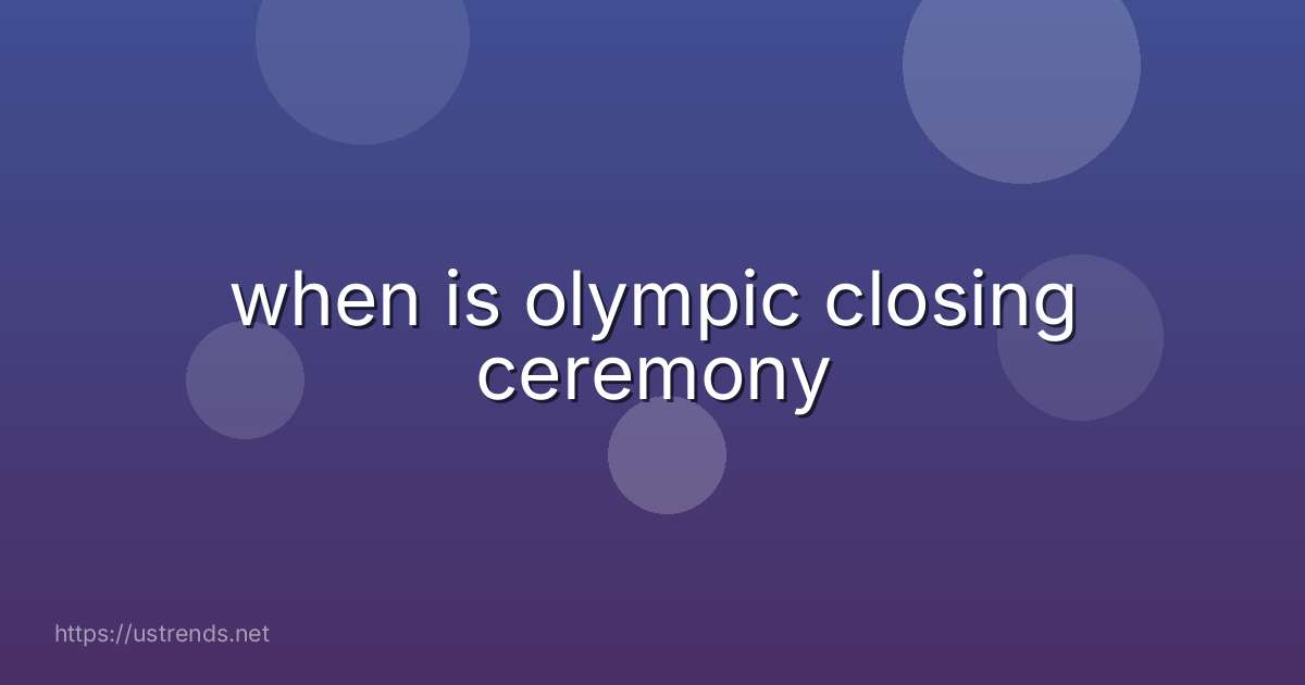when is olympic closing ceremony