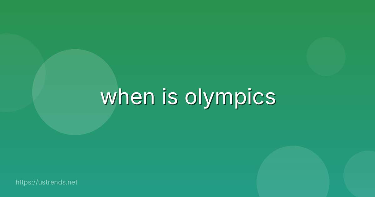 when is olympics