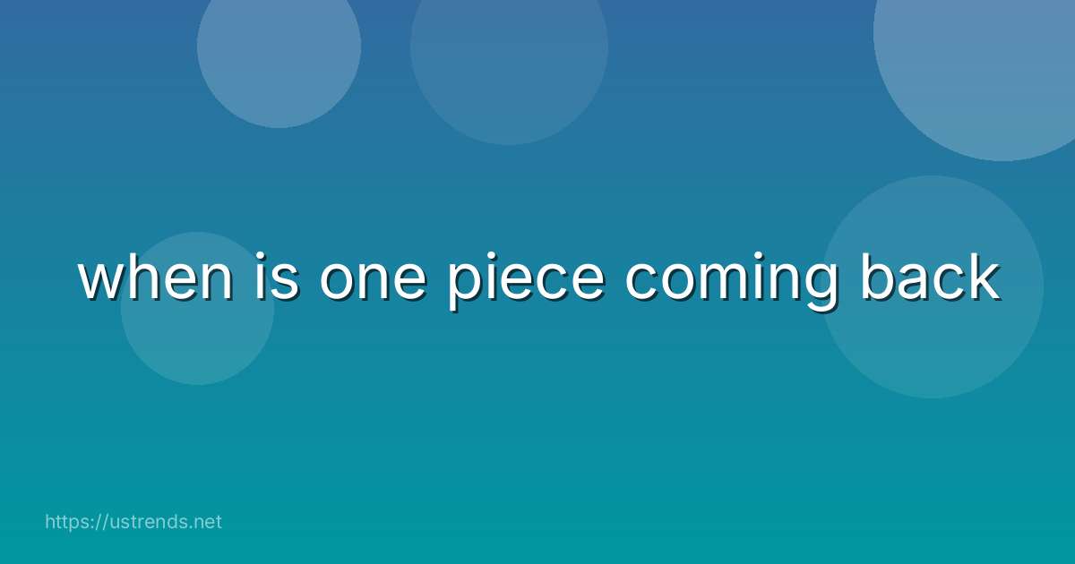 when is one piece coming back