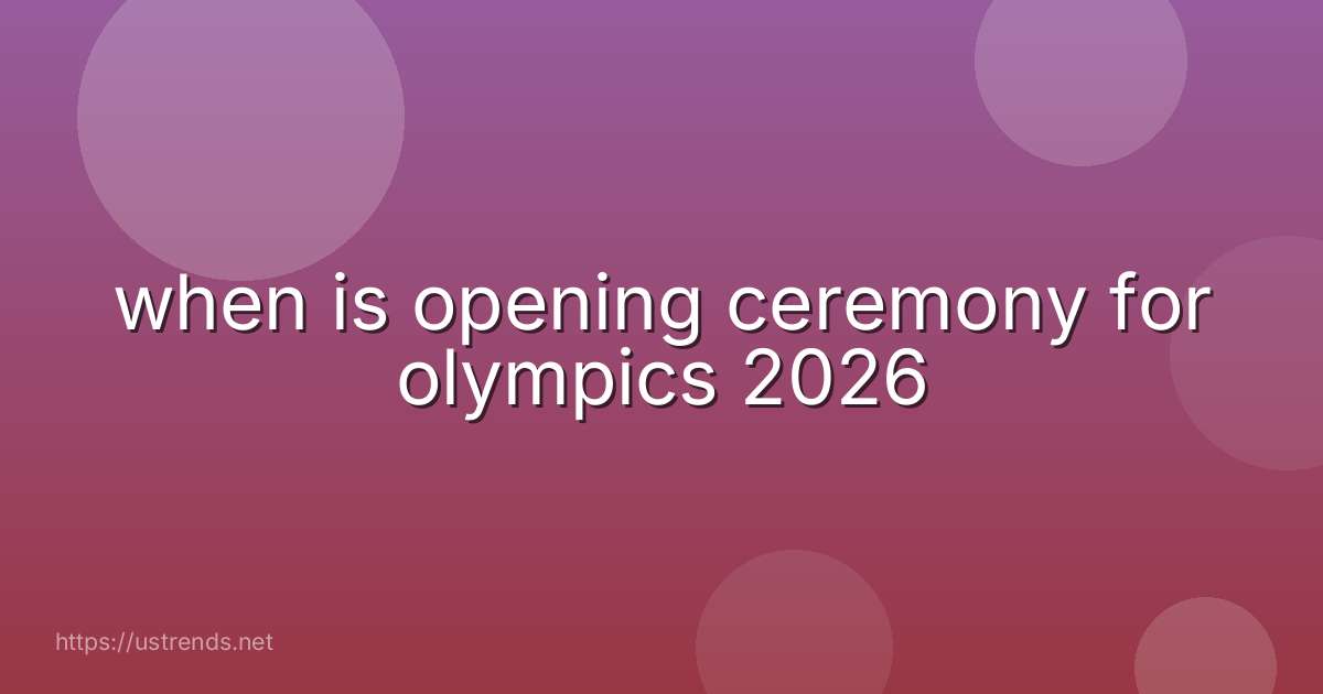 when is opening ceremony for olympics 2026