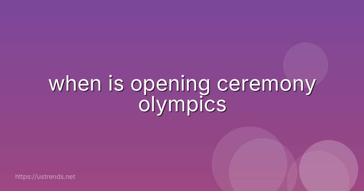 when is opening ceremony olympics