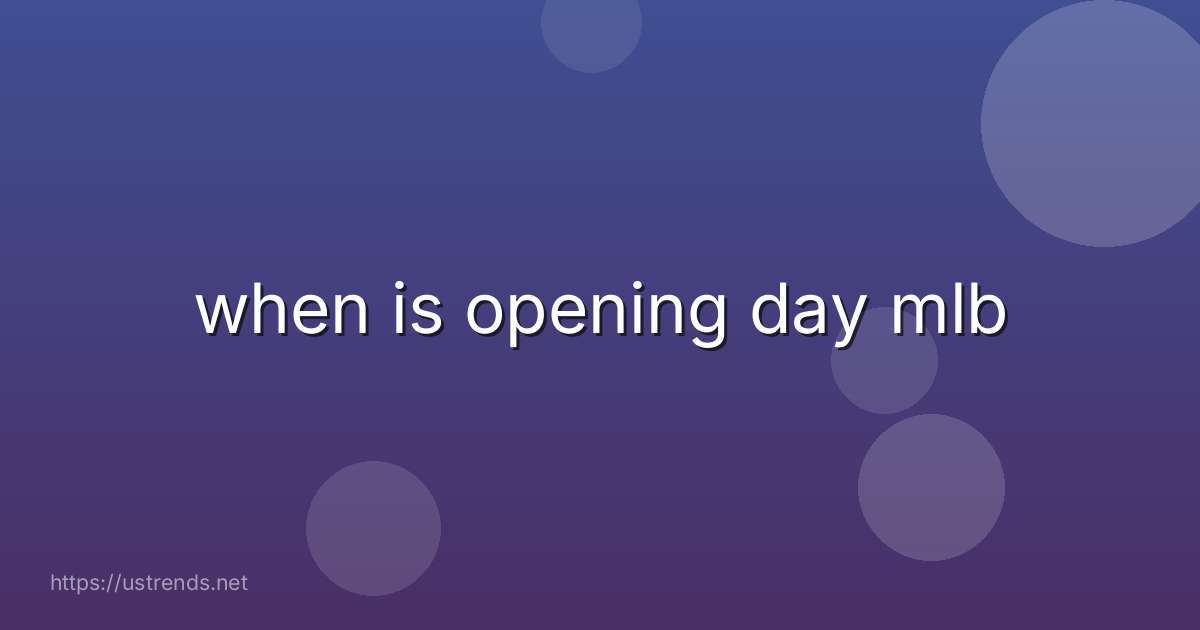 when is opening day mlb