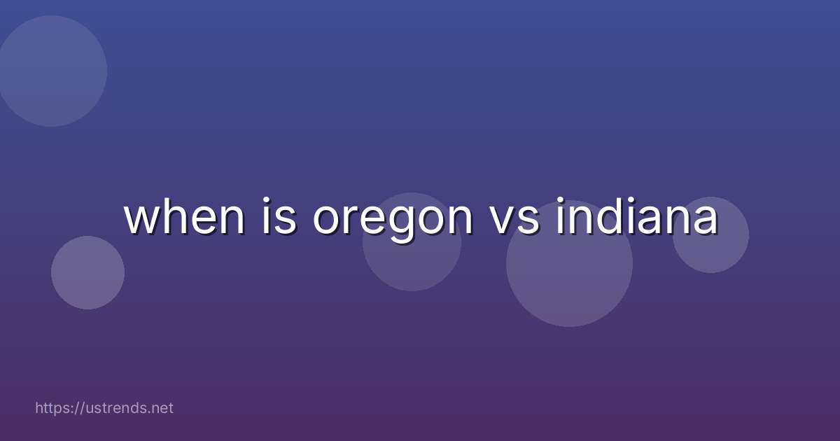 when is oregon vs indiana