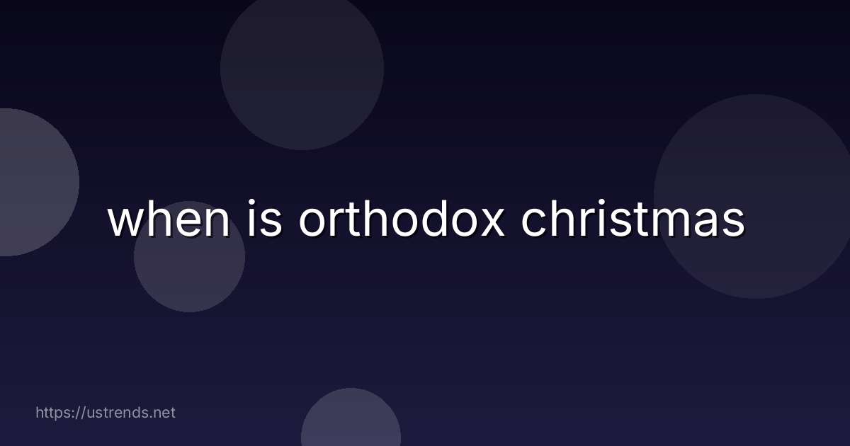 when is orthodox christmas