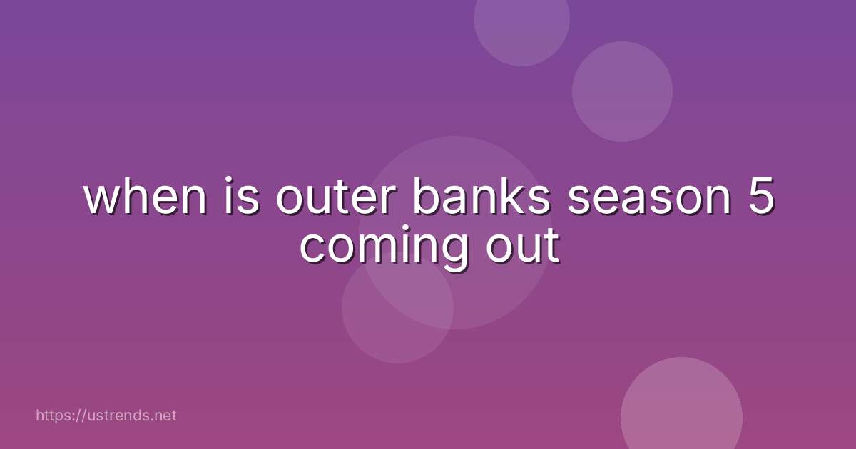 when is outer banks season 5 coming out