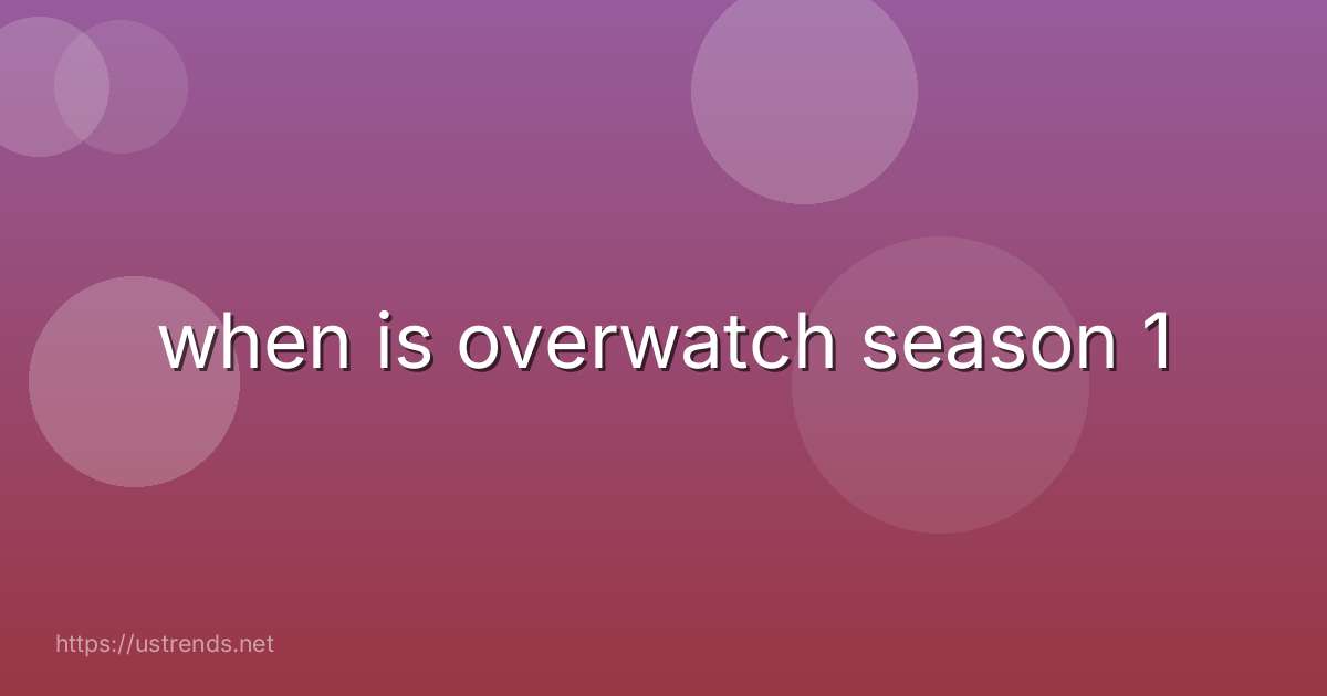 when is overwatch season 1