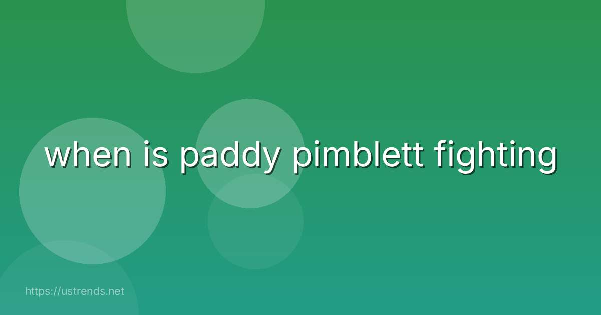 when is paddy pimblett fighting