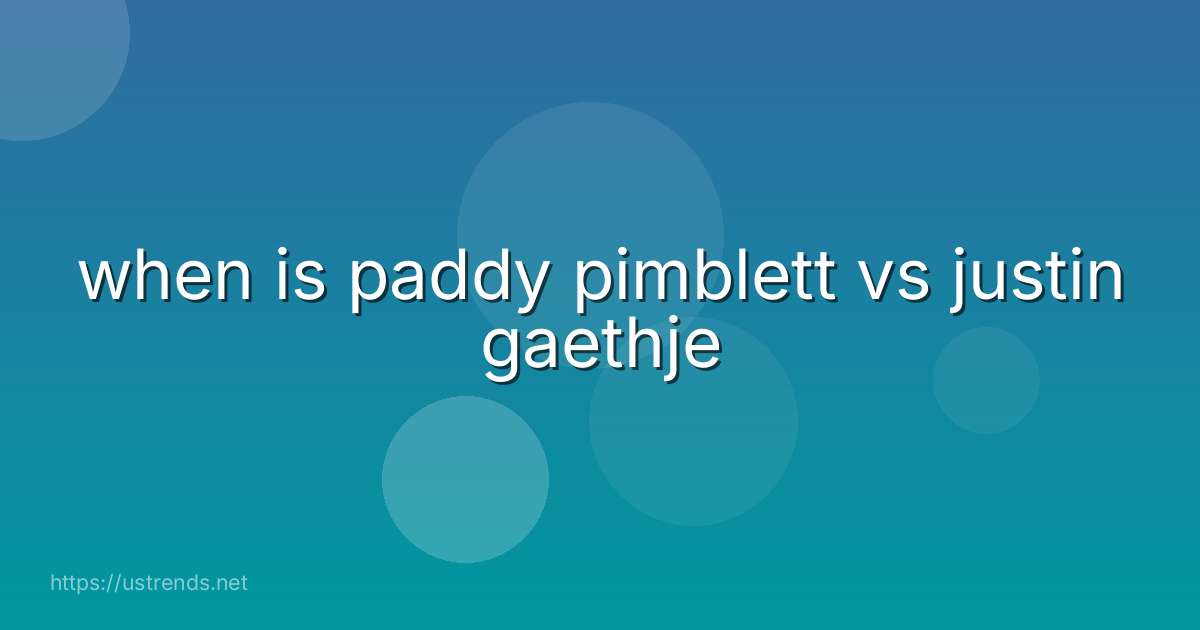 when is paddy pimblett vs justin gaethje