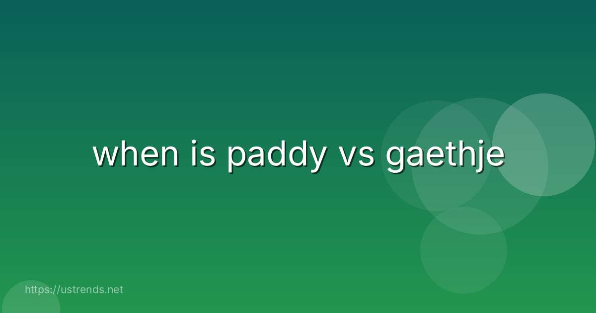 when is paddy vs gaethje
