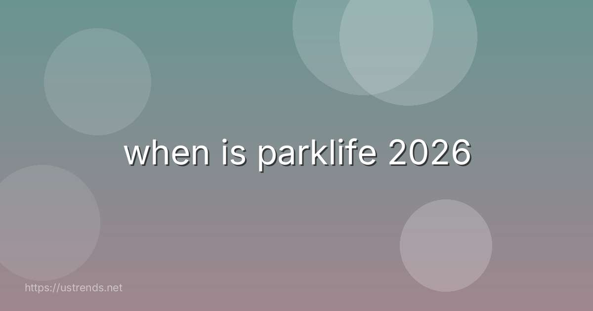 when is parklife 2026