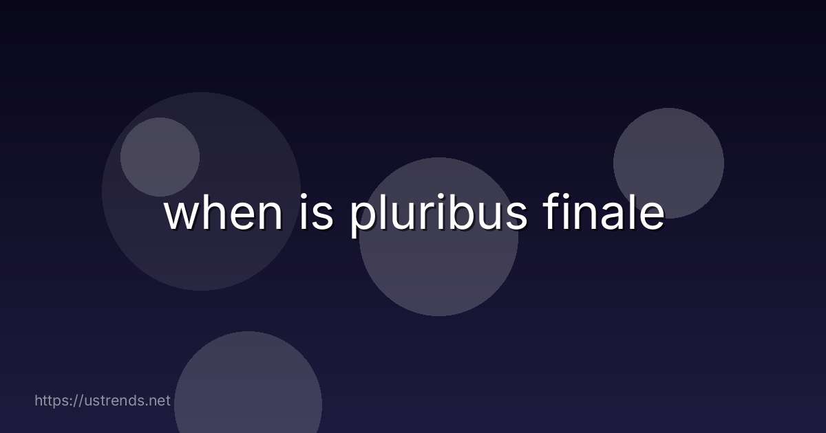 when is pluribus finale