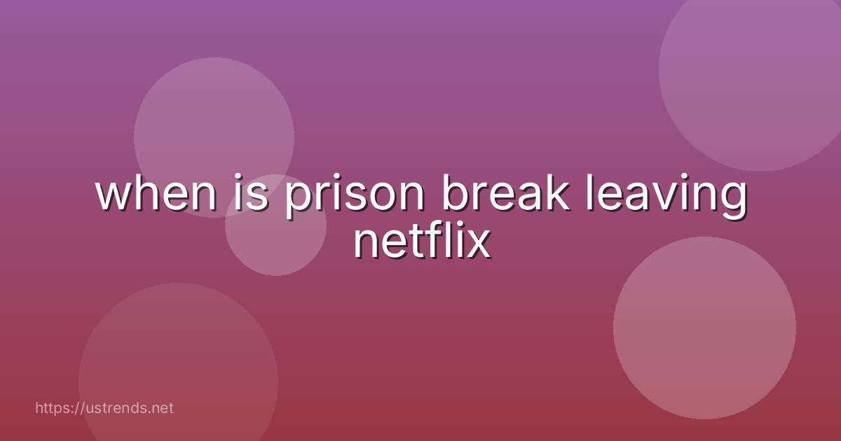 when is prison break leaving netflix
