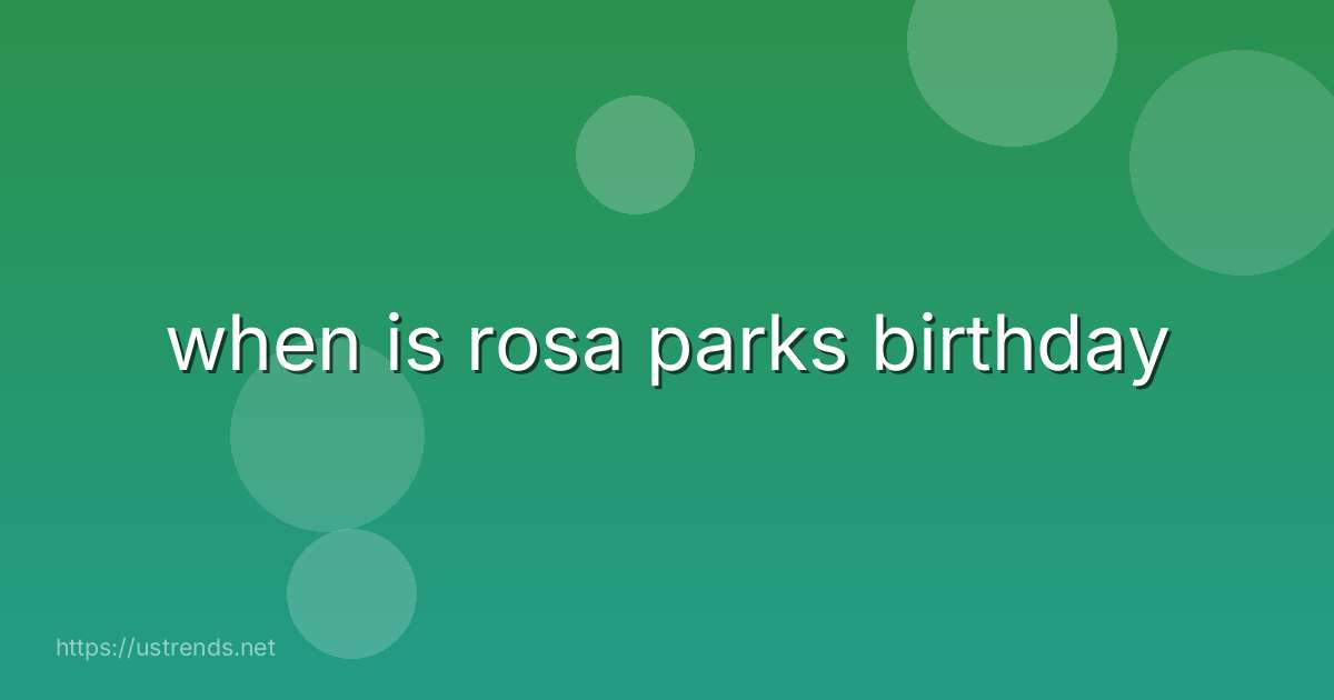 when is rosa parks birthday
