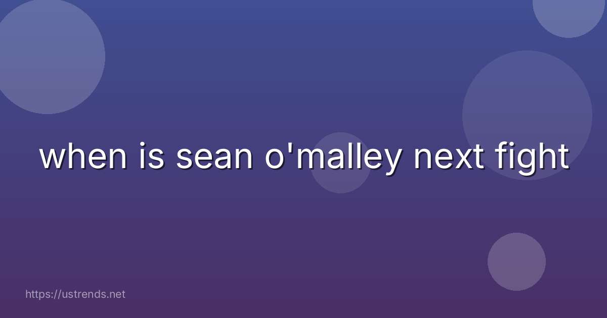 when is sean o'malley next fight