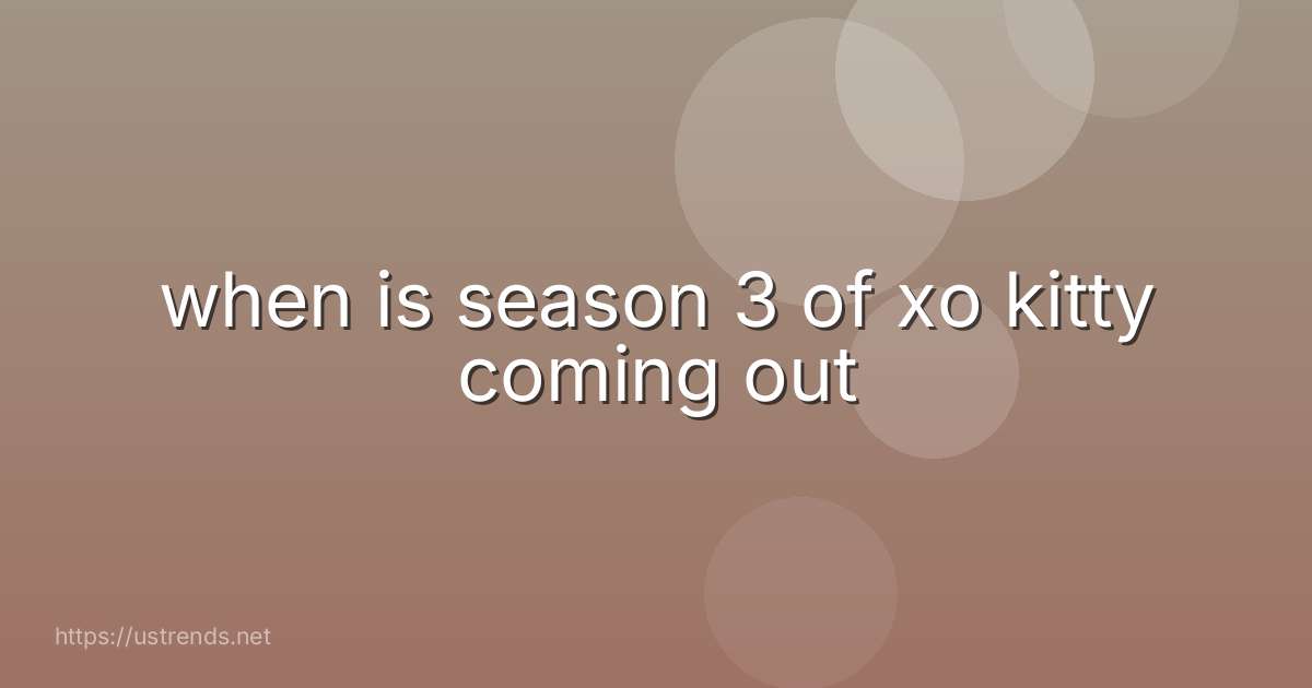 when is season 3 of xo kitty coming out