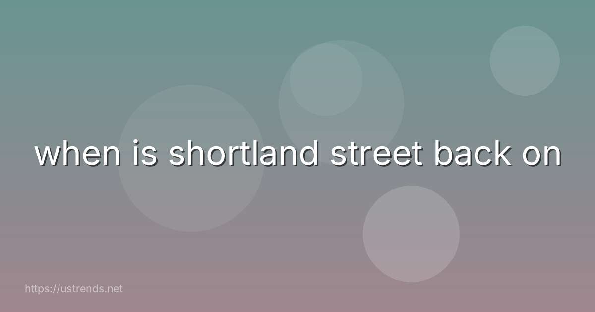 when is shortland street back on