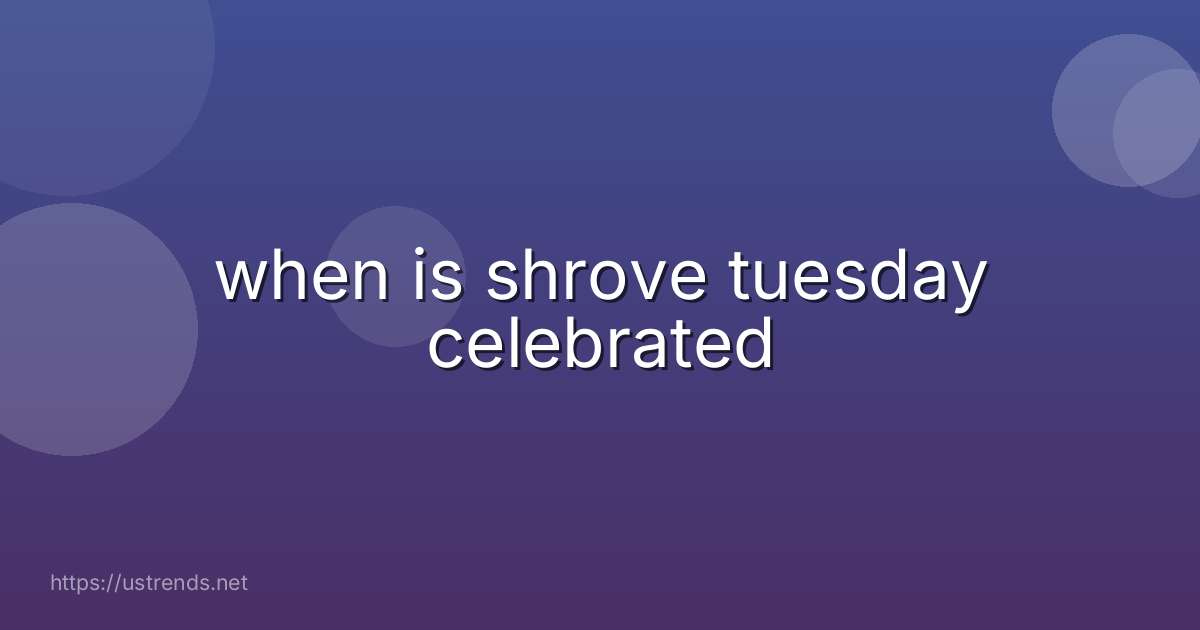 when is shrove tuesday celebrated
