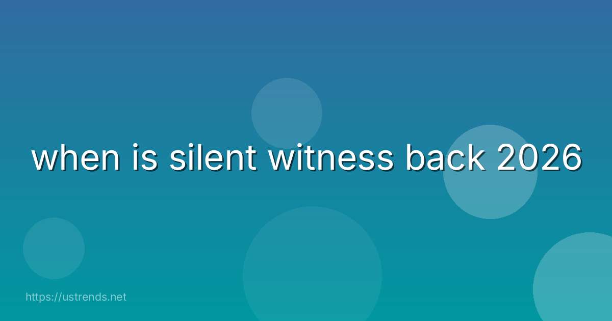 when is silent witness back 2026