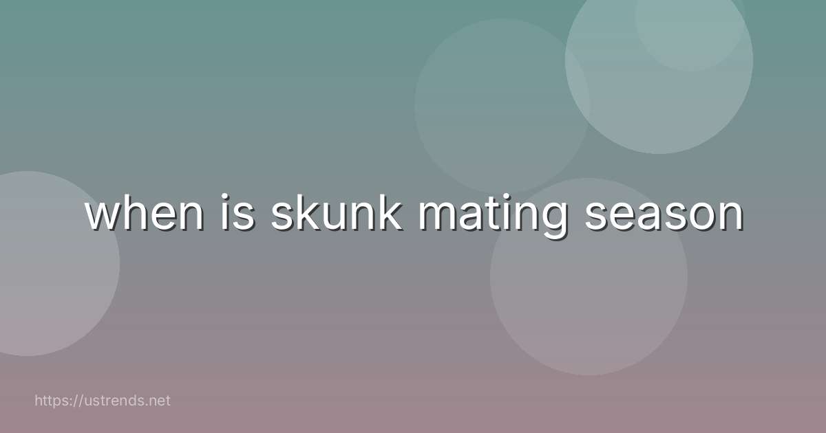 when is skunk mating season