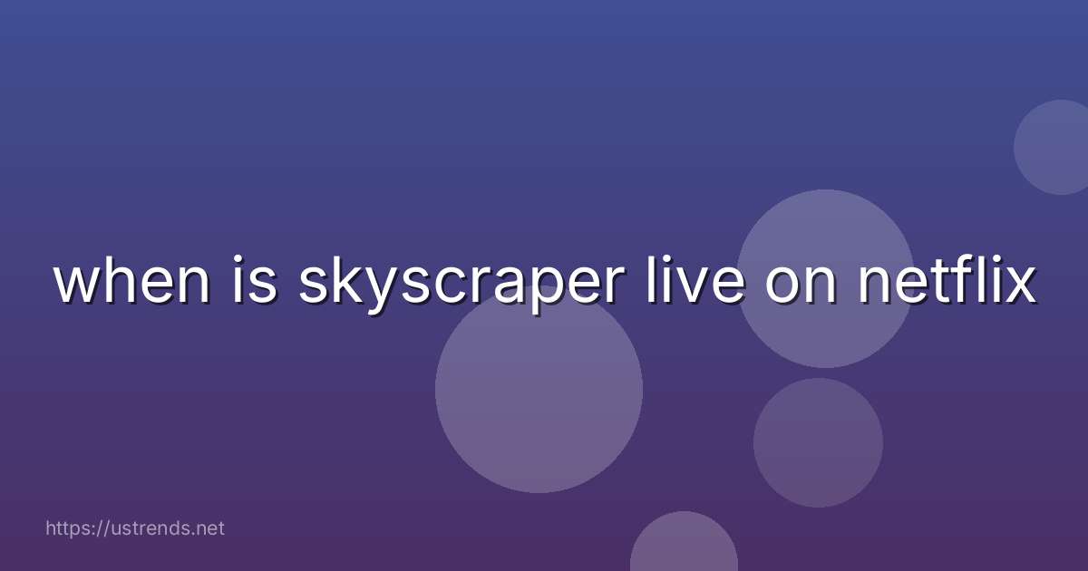 when is skyscraper live on netflix