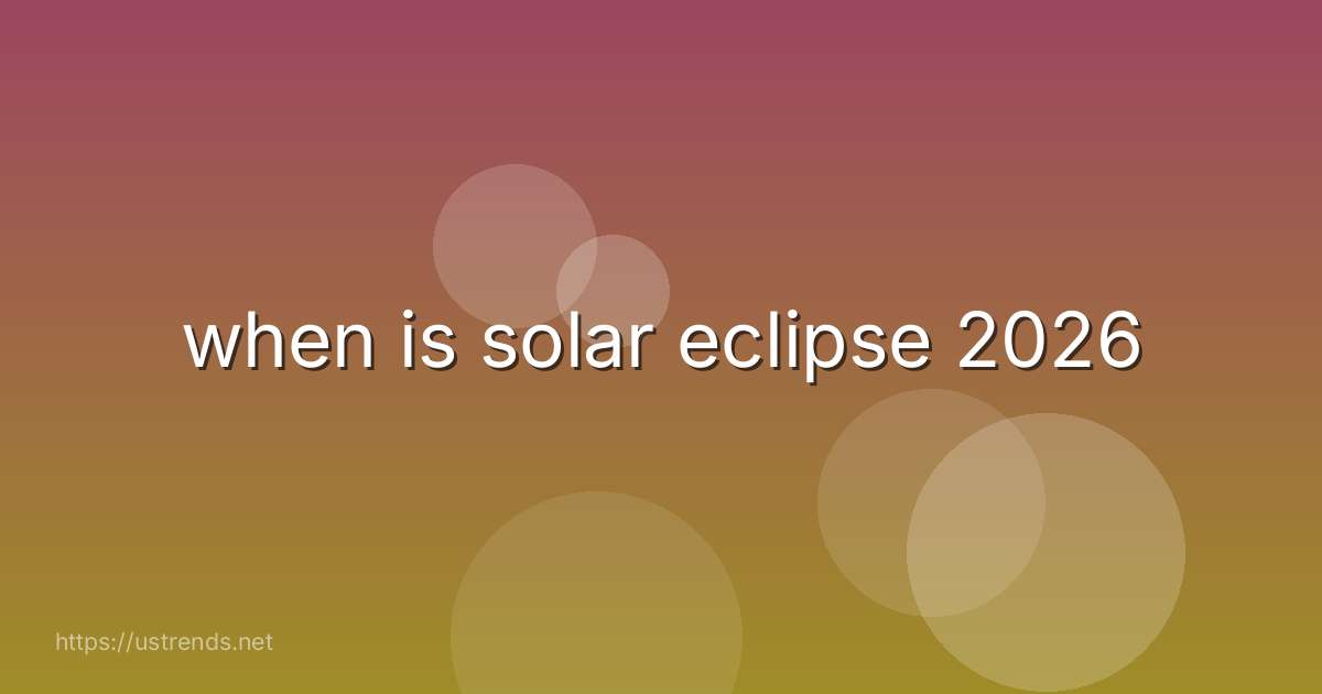 when is solar eclipse 2026