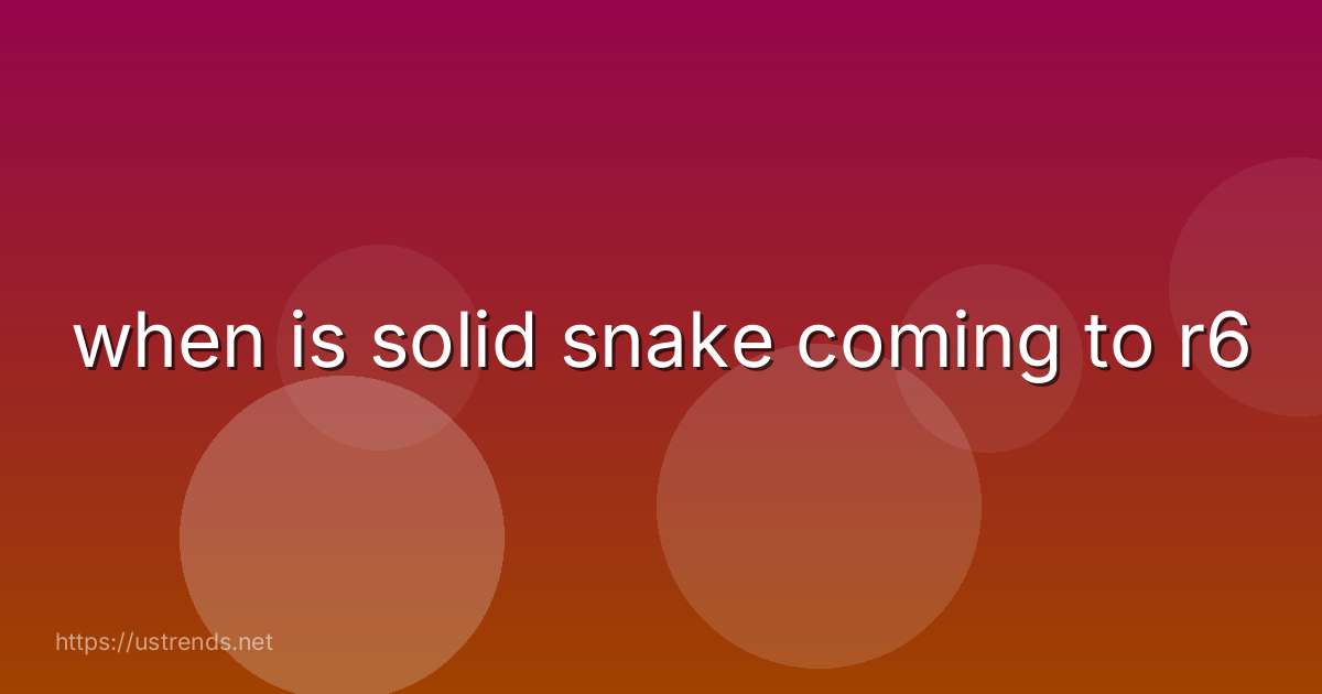 when is solid snake coming to r6
