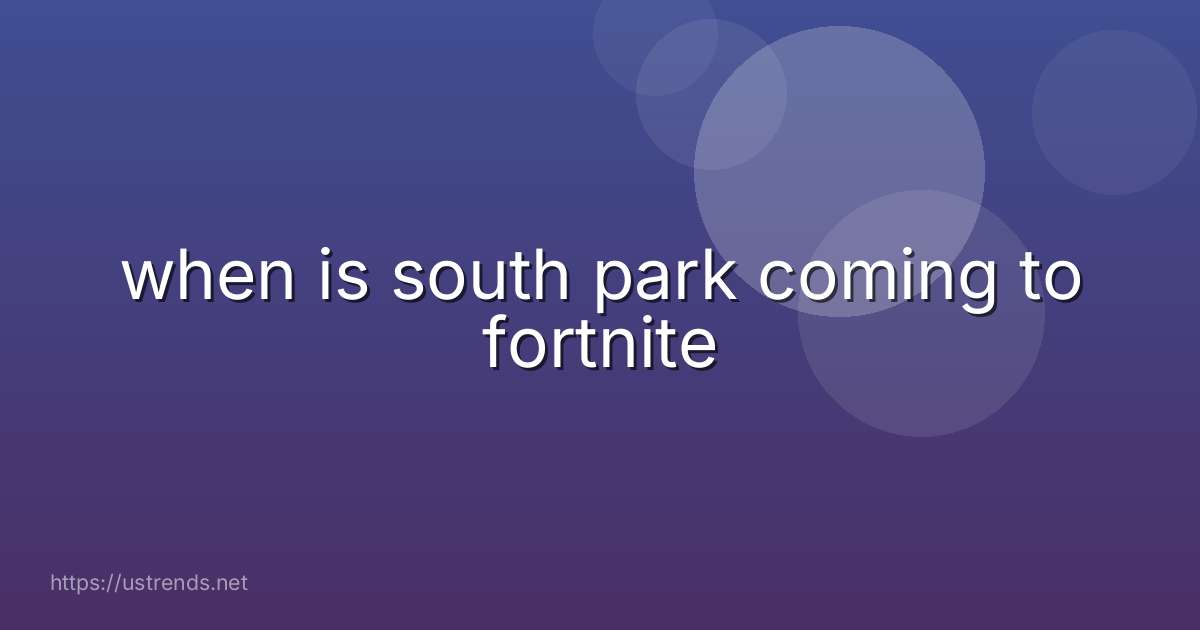 when is south park coming to fortnite