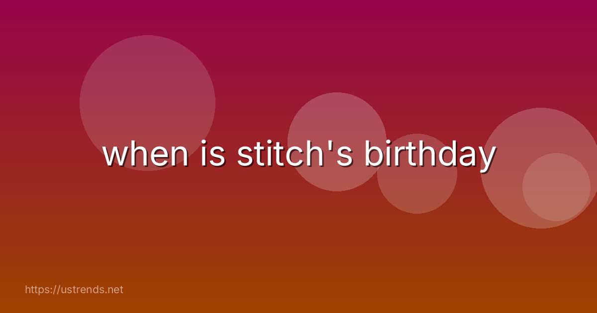 when is stitch's birthday