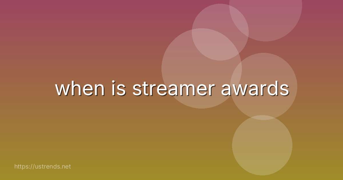 when is streamer awards