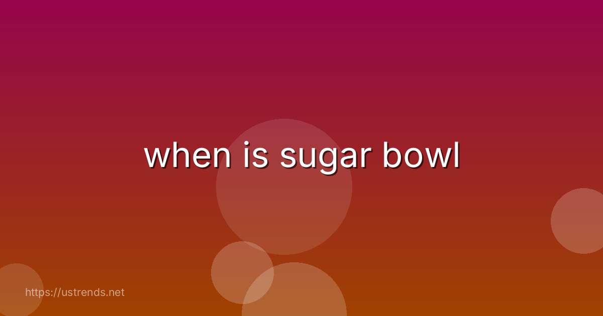 when is sugar bowl