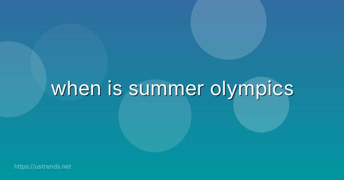 when is summer olympics