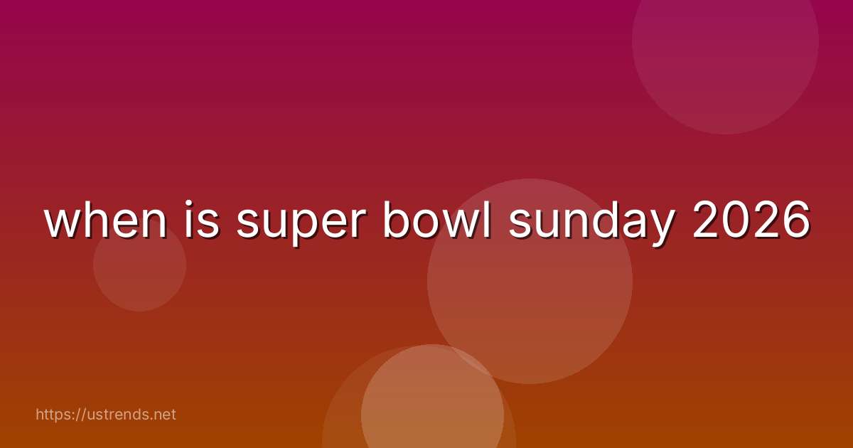 when is super bowl sunday 2026