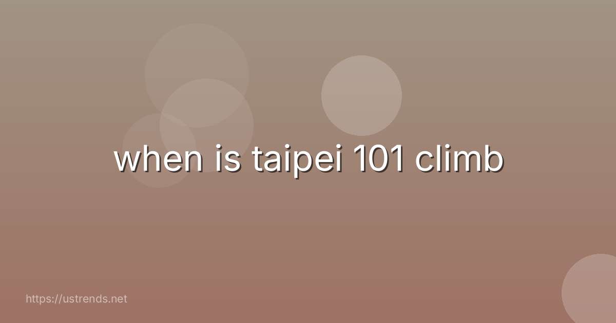 when is taipei 101 climb