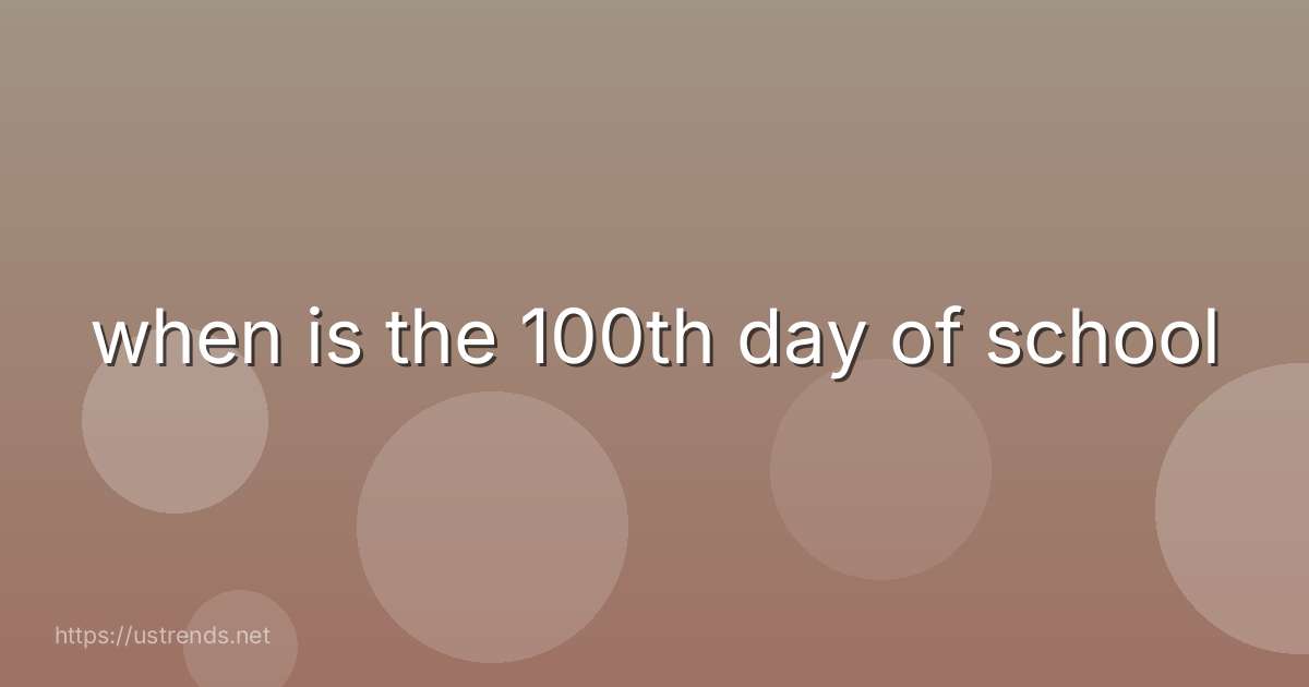 when is the 100th day of school