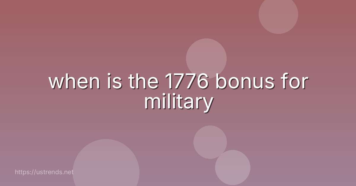 when is the 1776 bonus for military